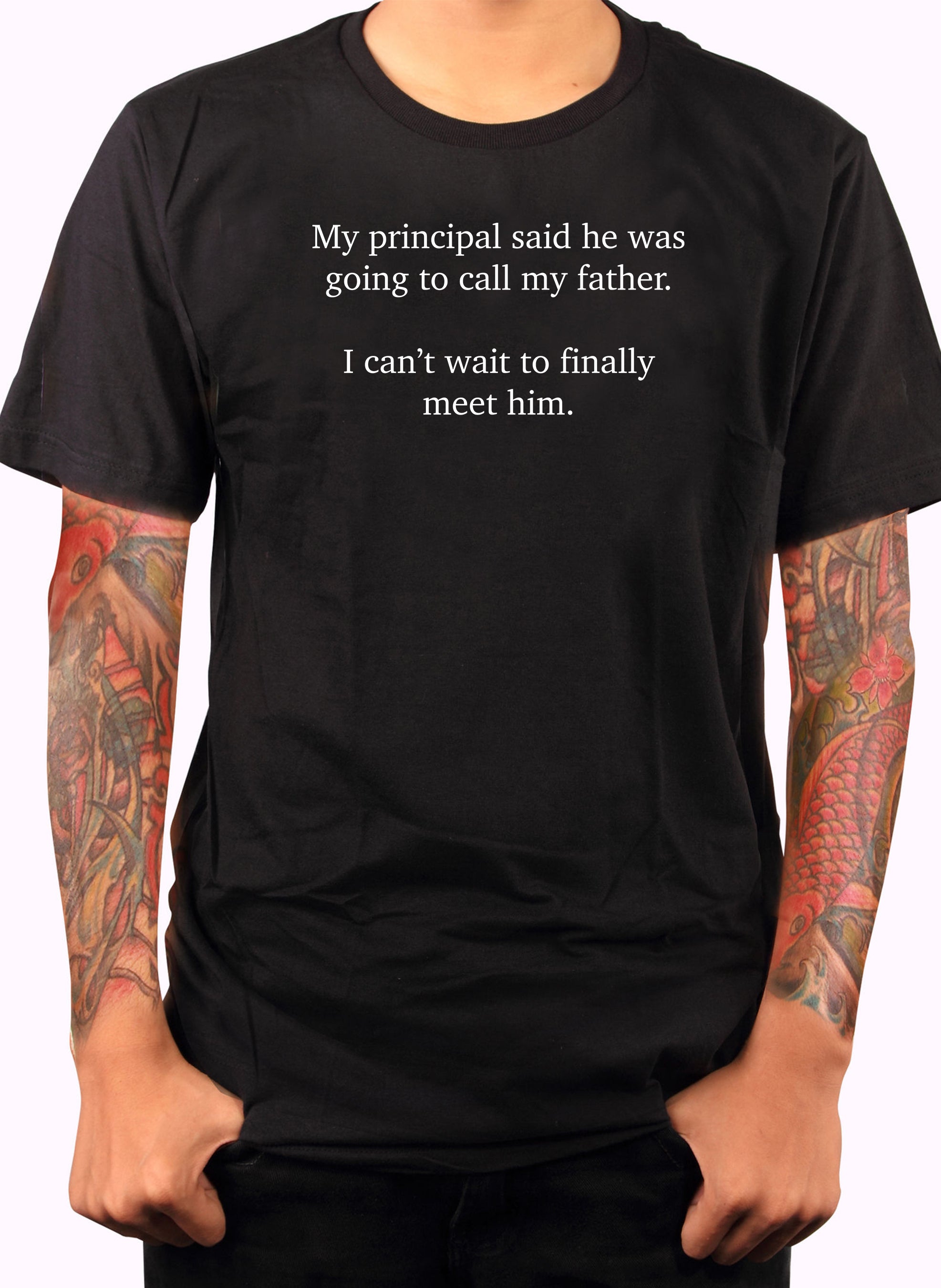 My principal said he was going to call my father T-Shirt