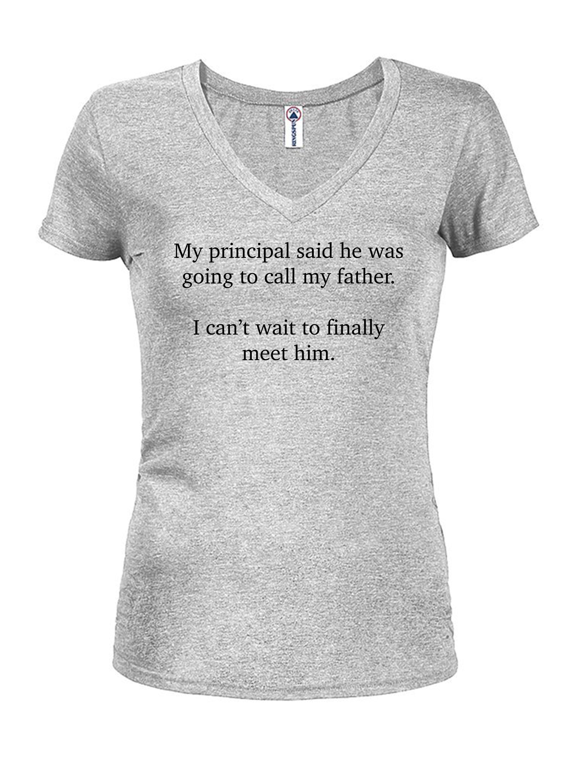 My principal said he was going to call my father T-Shirt