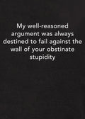 My well-reasoned argument was always destined to fail T-Shirt