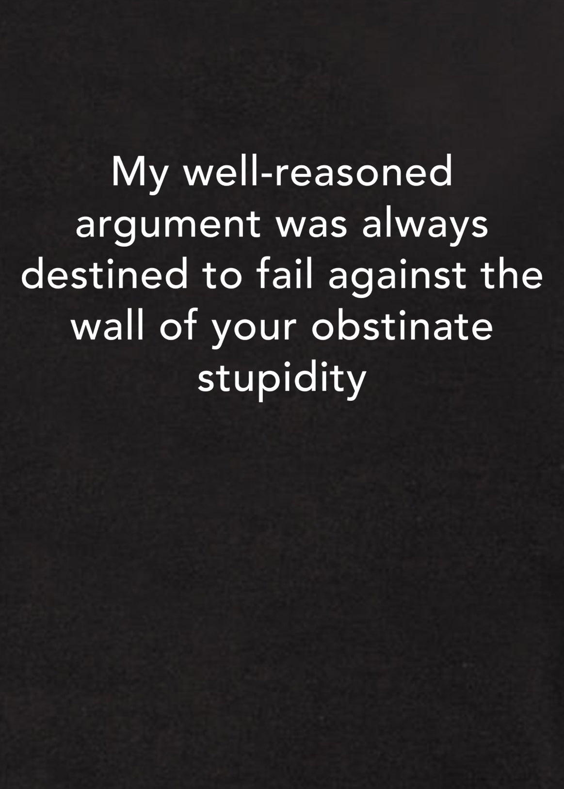 My well-reasoned argument was always destined to fail Kids T-Shirt