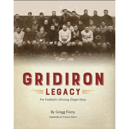 Gridiron Legacy: Pro Football's Missing Origin Story - Hardcover