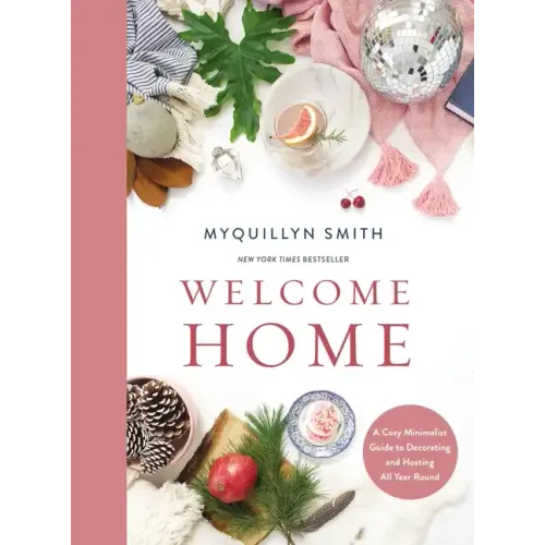 Welcome Home: A Cozy Minimalist Guide to Decorating and Hosting All Year Round - Hardcover