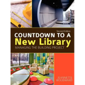 Countdown to a New Library: Managing the Building Project, Second Edition - Paperback