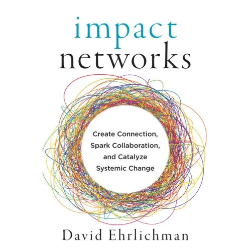Impact Networks: Create Connection, Spark Collaboration, and Catalyze Systemic Change - Paperback