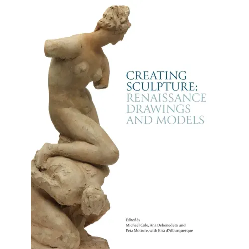 Creating Sculpture: Renaissance Drawings and Models - Hardcover