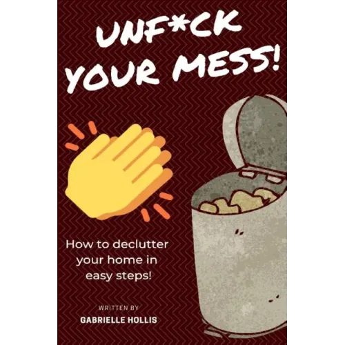Unf*ck Your Mess: How To Declutter Your Home In Easy Steps - Paperback
