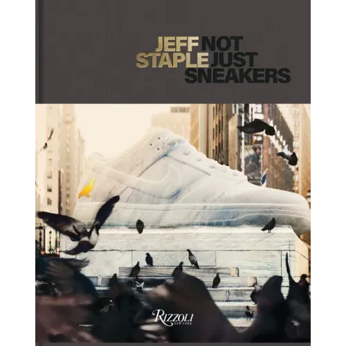 Jeff Staple: Not Just Sneakers - Hardcover