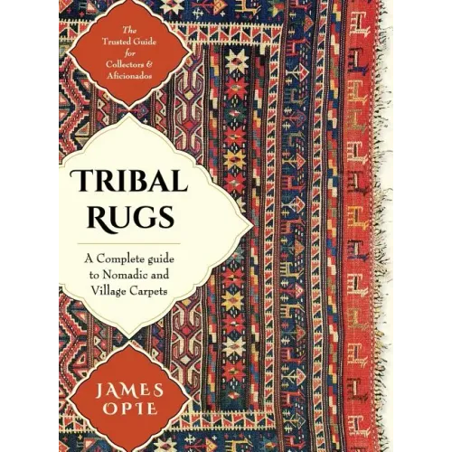 Tribal Rugs: A Complete Guide to Nomadic and Village Carpets - Hardcover