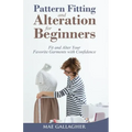 Pattern Fitting and Alteration for Beginners: Fit and Alter Your Favorite Garments With Confidence - Paperback