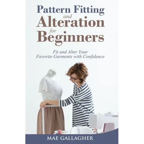 Pattern Fitting and Alteration for Beginners: Fit and Alter Your Favorite Garments With Confidence - Paperback