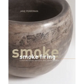 Smoke Firing: Contemporary Artists and Approaches - Hardcover