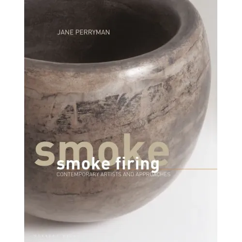 Smoke Firing: Contemporary Artists and Approaches - Hardcover
