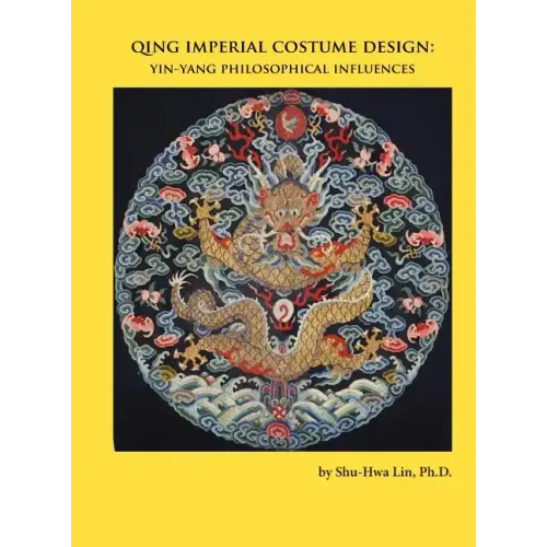 Qing Imperial Costume Design: Yin-Yang Philosophical Influences - Hardcover