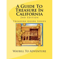A Guide To Treasure In California, 2nd Edition: Treasure Guide Series - Paperback