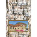 Jacksonville In Sesquicentennial Retrospection 1872-2022 - Paperback