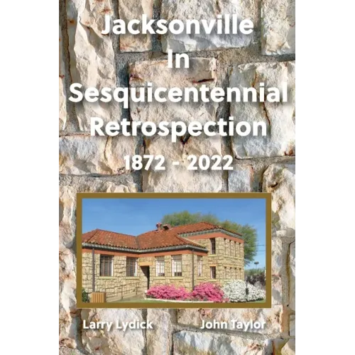 Jacksonville In Sesquicentennial Retrospection 1872-2022 - Paperback