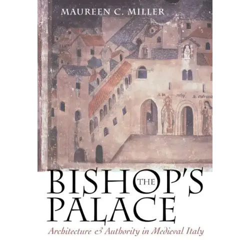 The Bishop's Palace: Architecture and Authority in Medieval Italy - Paperback