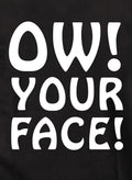 Ow! Your Face! T-Shirt