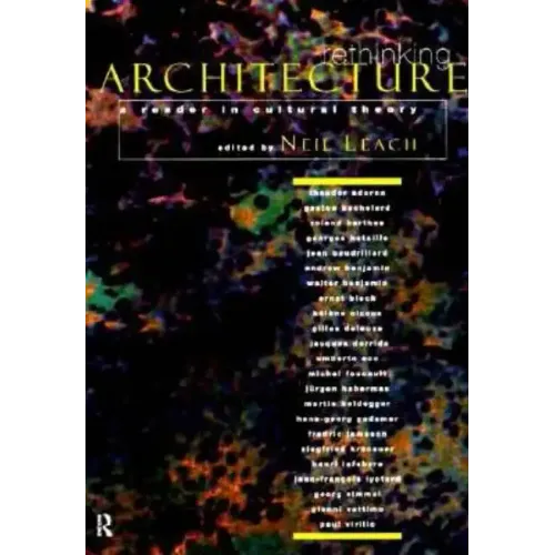 Rethinking Architecture: A Reader in Cultural Theory - Paperback
