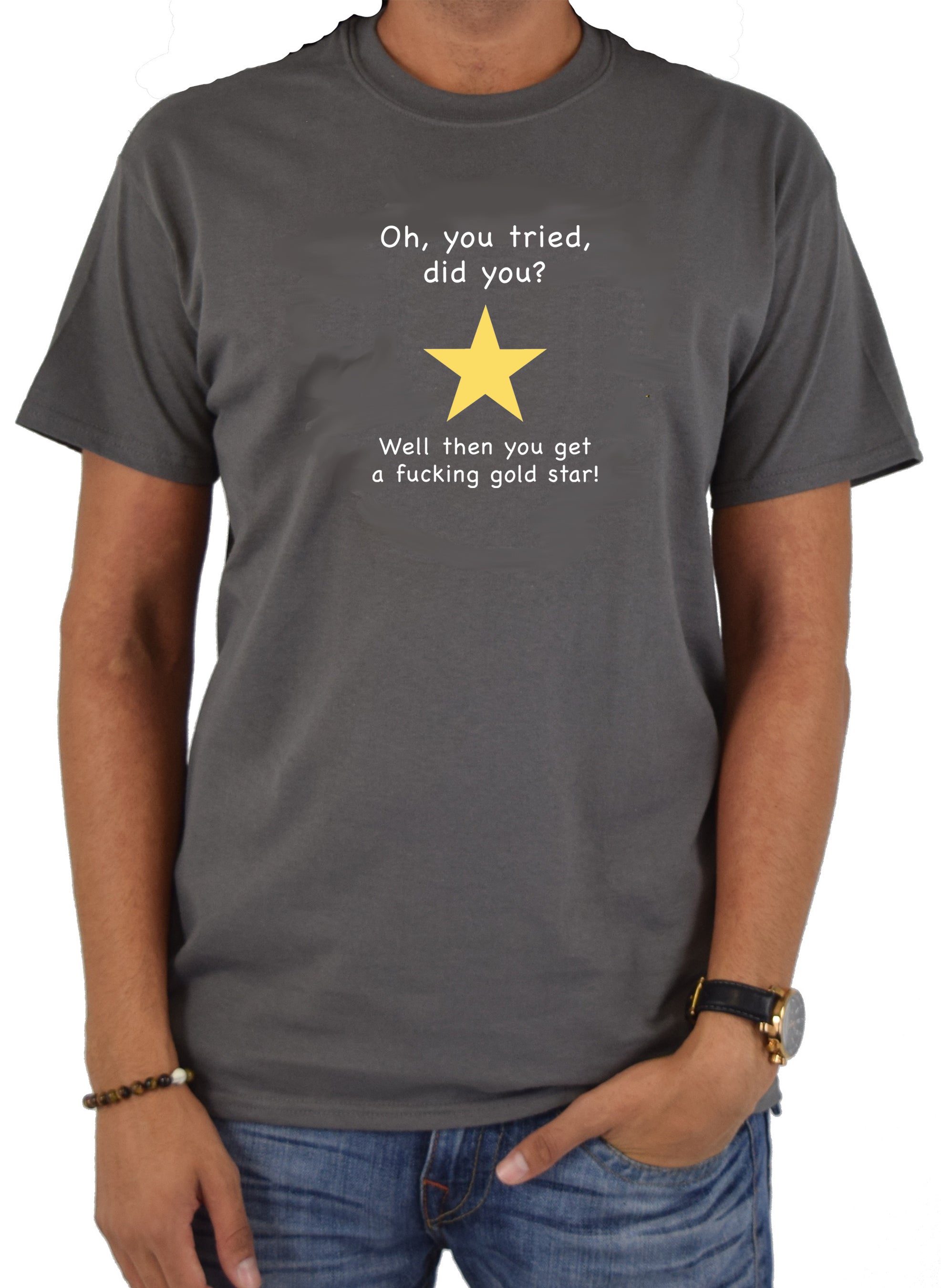 Oh, you tried, did you? T-Shirt