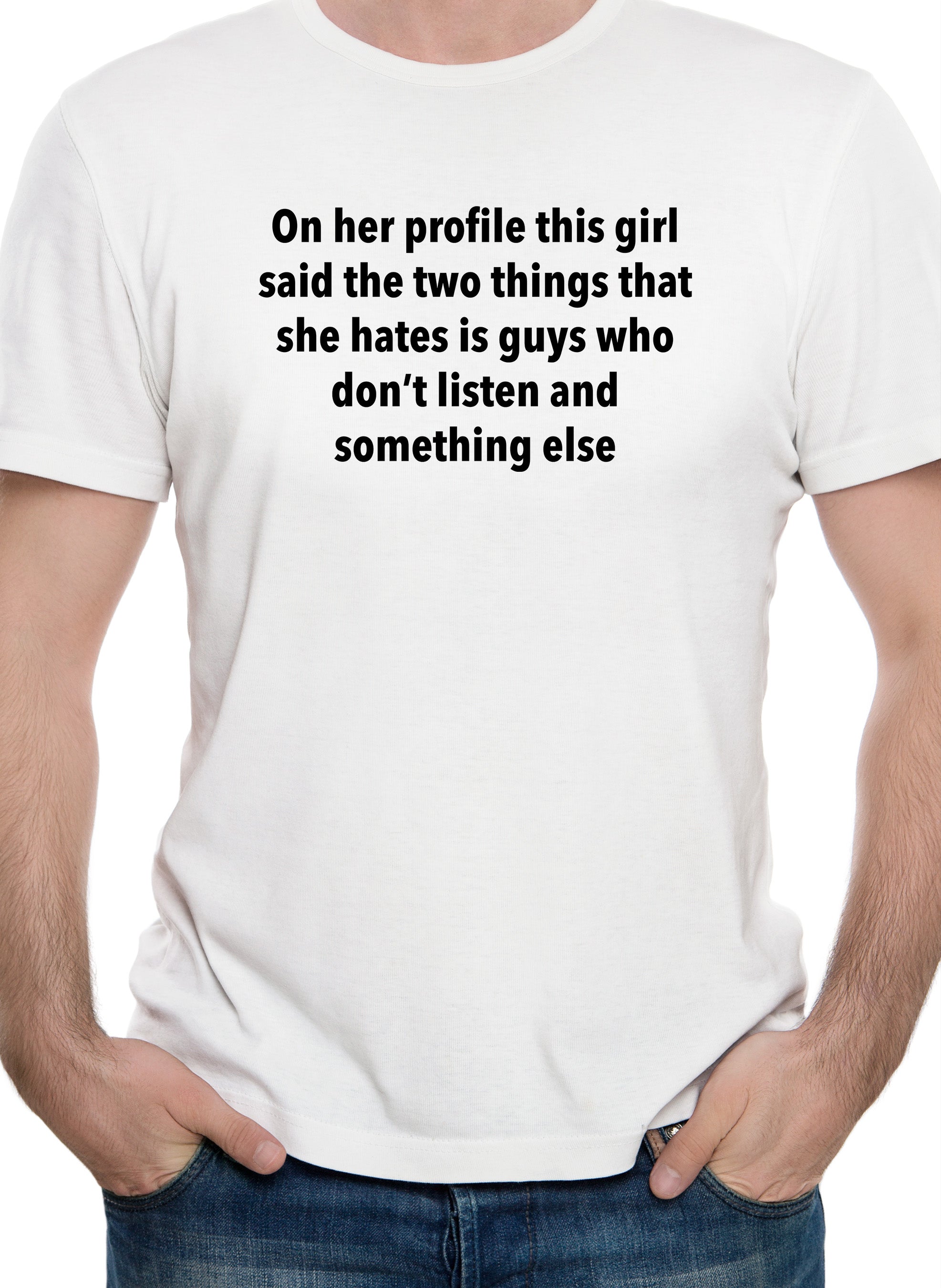 On her profile this girl said the two things that she hates T-Shirt