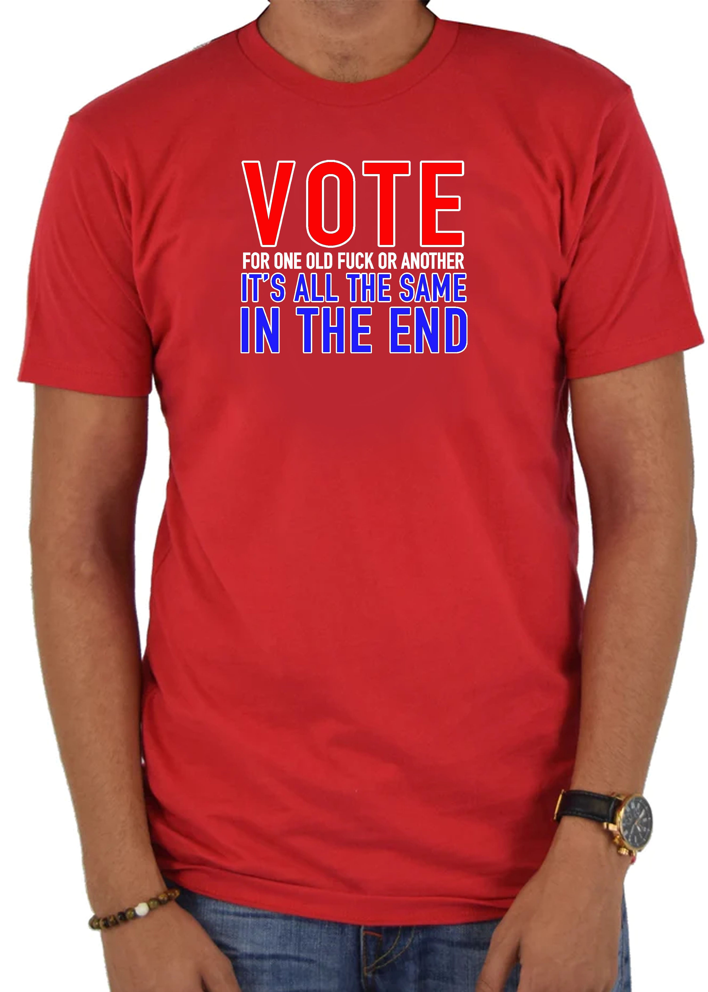 Vote for One Old Fuck or Another T-Shirt