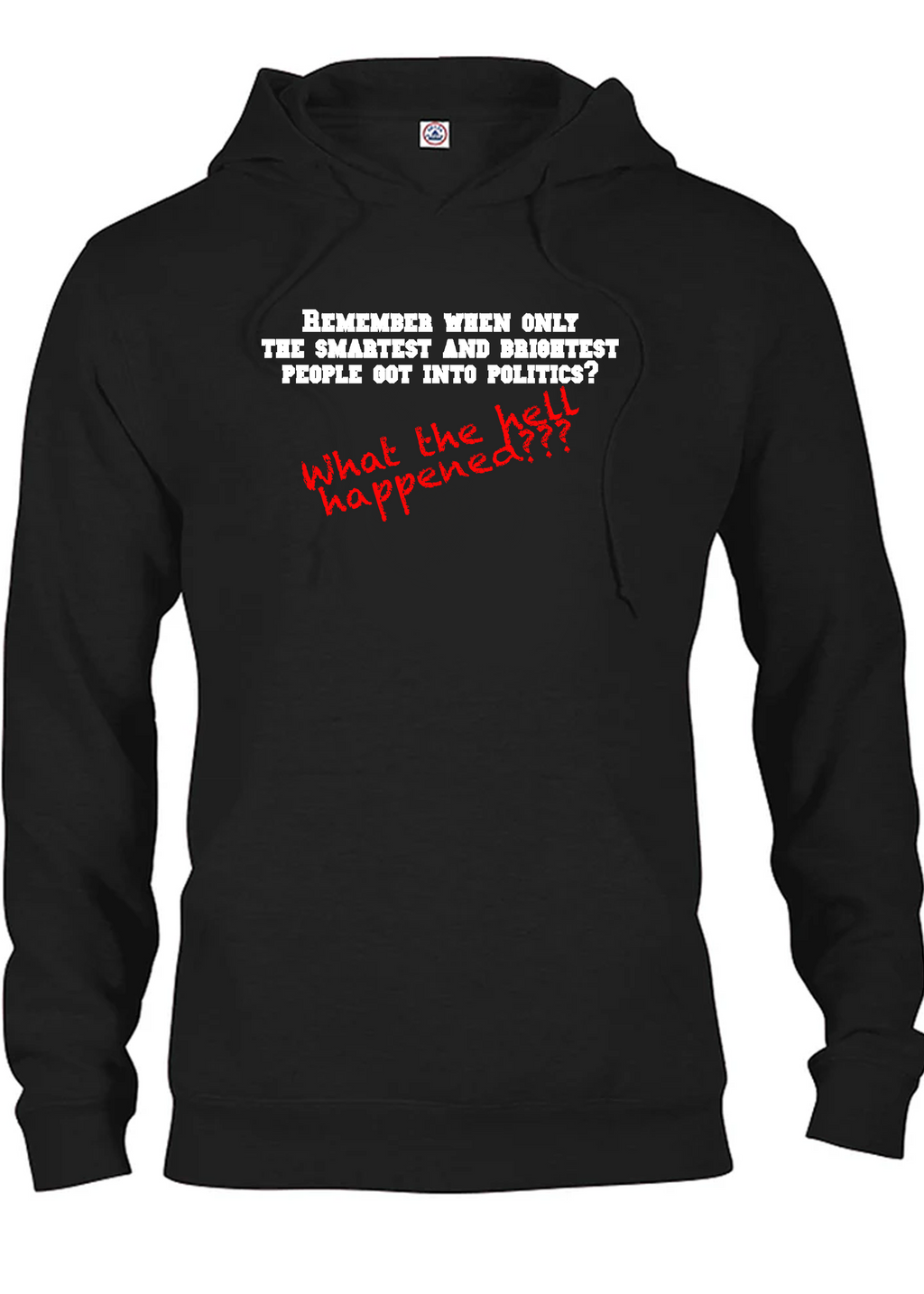 Remember when only the smartest and brightest people got into politics? T-Shirt