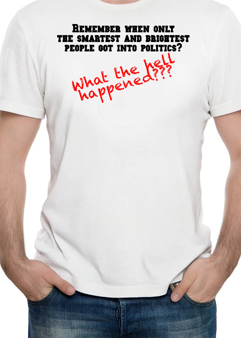 Remember when only the smartest and brightest people got into politics? T-Shirt