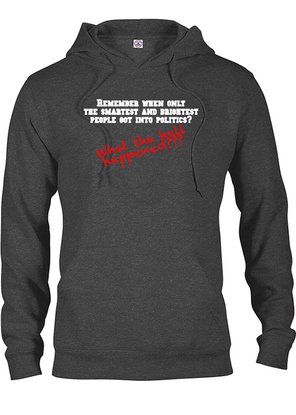 Remember when only the smartest and brightest people got into politics? T-Shirt
