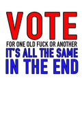Vote for One Old Fuck or Another T-Shirt