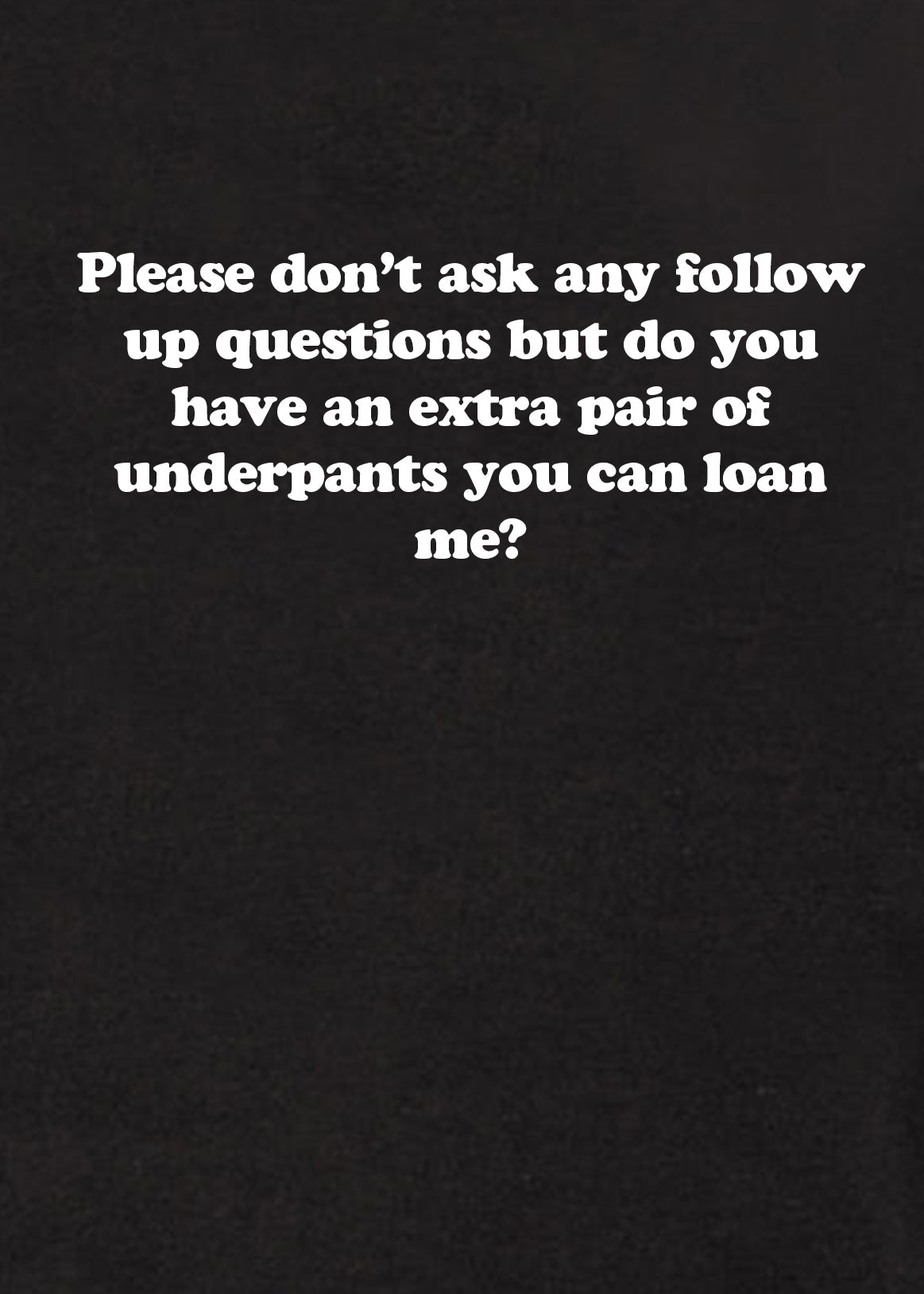 Please don’t ask any follow up questions Kids T-Shirt