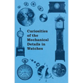 Curiosities of the Mechanical Details in Watches - Paperback