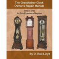 The Grandfather Clock Owner's Repair Manual, Step by Step No Prior Experience Required - Paperback