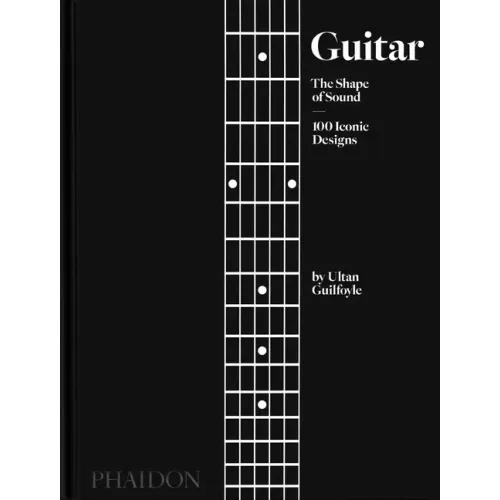 Guitar: The Shape of Sound (100 Iconic Designs) - Hardcover