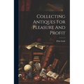 Collecting Antiques For Pleasure And Profit - Paperback
