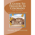 A Guide To Treasure In Colorado, 3rd Edition: Treasure Guide Series - Paperback