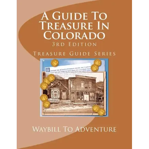 A Guide To Treasure In Colorado, 3rd Edition: Treasure Guide Series - Paperback