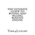 The Ultimate Guide to Buying and Selling Rolexes Online - Paperback