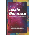 Basic German: A Grammar And Workbook: The Everything Learning German Book For Beginners To Expert Levels: Speak, write, and understa - Paperback