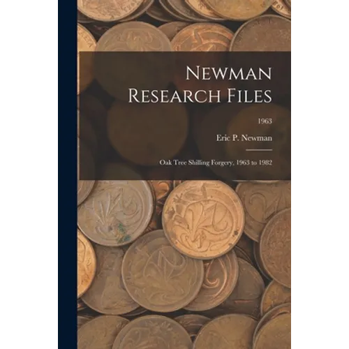 Newman Research Files: Oak Tree Shilling Forgery, 1963 to 1982; 1963 - Paperback
