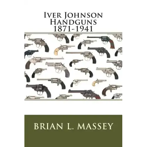 Iver Johnson Handguns 1871-1941 - Paperback