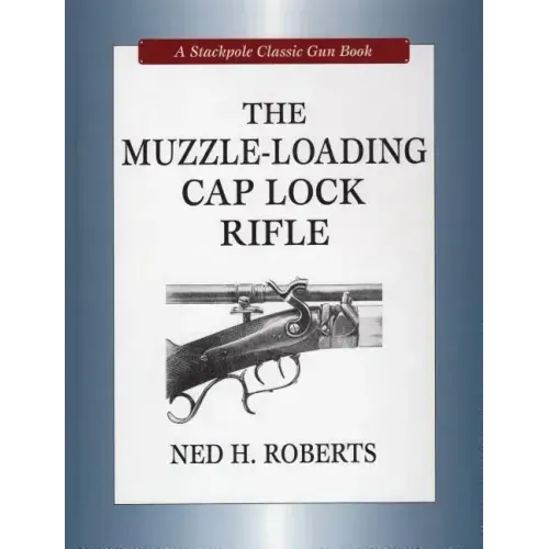 The Muzzle-Loading Cap Lock Rifle - Hardcover