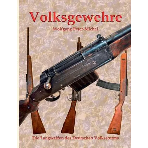 Volksgewehre: Die Langwaffen des Deutschen Volkssturms - Paperback