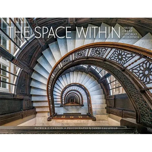 The Space Within: Inside Great Chicago Buildings - Hardcover