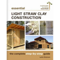Essential Light Straw Clay Construction: The Complete Step-By-Step Guide - Paperback