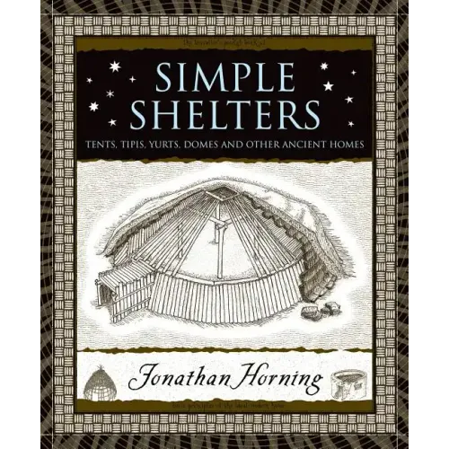 Simple Shelters: Tents, Tipis, Yurts, Domes and Other Ancient Homes - Hardcover
