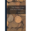 The Rare Coin Encyclopedia .. - Paperback