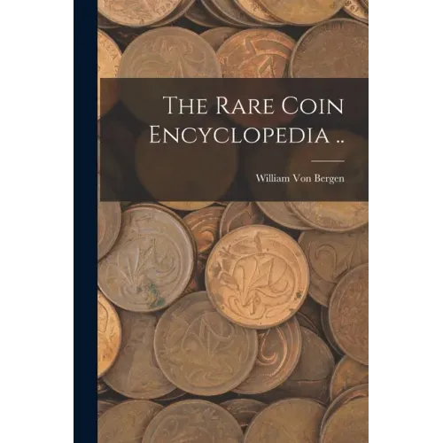 The Rare Coin Encyclopedia .. - Paperback