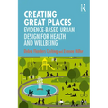 Creating Great Places: Evidence-Based Urban Design for Health and Wellbeing - Paperback