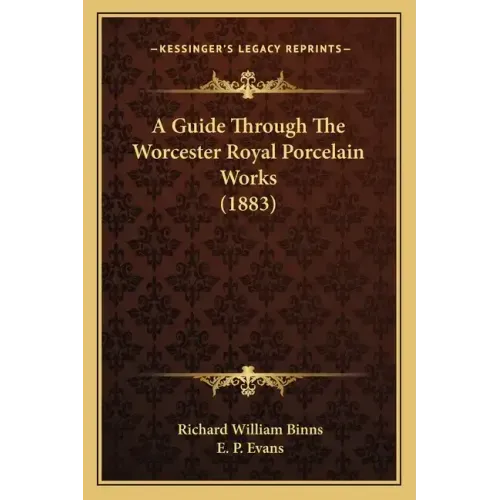 A Guide Through The Worcester Royal Porcelain Works (1883) - Paperback